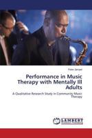 Performance in Music Therapy with Mentally Ill Adults: A Qualitative Research Study in Community Music Therapy 3659245488 Book Cover