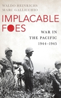 Implacable Foes: War in the Pacific, 1944-1945 0190931523 Book Cover