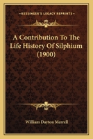 A Contribution To The Life History Of Silphium 1120113865 Book Cover