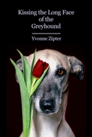 Kissing the Long Face of the Greyhound 1947896296 Book Cover