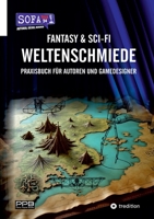 Fantasy & Sci-Fi - Weltenschmiede, Schreibratgeber, Praxisbuch für Autoren aus dem Hause "SofaTalk24": Ein Praxisbuch für Autoren und Gameentwickler (German Edition) 3384440161 Book Cover