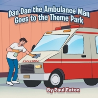 Dan Dan the Ambulance Man Goes to the Theme Park 1669890880 Book Cover