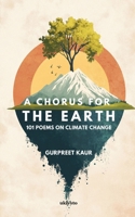A Chorus for the Earth 101 POEMS ON CLIMATE CHANGE 9371822368 Book Cover