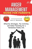 ANGER MANAGEMENT GUIDE FOR PARENTS: Effective Strategies, Fun Activities, and Calmer Parenting for a Harmonious Family Life. B0CWKSVPS2 Book Cover