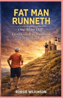 Fat Man Runneth: One More Hill: From Couch to Marathon in 10 Months B0GV64MQ6D Book Cover