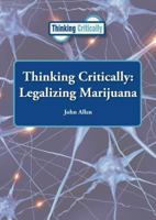 Thinking Critically: Legalizing Marijuana 1601527829 Book Cover