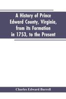 A history of Prince Edward county, Virginia, from its formation in 1753, to the present 9353602645 Book Cover