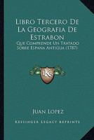 Libro Tercero De La Geografia De Estrabon: Que Comprende Un Tratado Sobre Espana Antigua (1787) 101618638X Book Cover