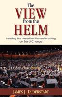 The View from the Helm: Leading the American University during an Era of Change 0472115901 Book Cover