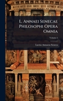 L. Annaei Senecae Philosophi Opera Omnia (Latin Edition) 1023695847 Book Cover