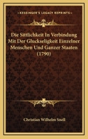 Die Sittlichkeit In Verbindung Mit Der Gluckseligkeit Einzelner Menschen Und Ganzer Staaten (1790) 1166065995 Book Cover