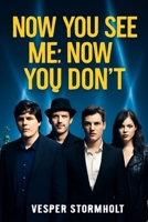 Now You See Me: Now You Don't: The Illusion of Power and the Art of Deception B0FW4PCL1H Book Cover
