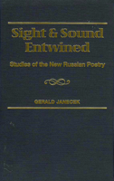 Sight and Sound Entwined: Studies of the New Russian Poetry (Studies in Slavic Literature, Culture, and Society, V. 4) 1571811486 Book Cover