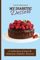 My Diabetic Dessert: A Collection of Easy & Delicious Diabetic Desserts 1802777873 Book Cover
