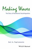 Making Waves: The Story of Variationist Sociolinguistics 1118455436 Book Cover