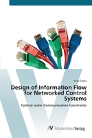 Design of Information Flow for Networked Control Systems: Control under Communication Constraints 3836426811 Book Cover