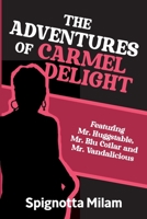 The Adventures of Carmel Delight: Featuring Mr. Huggstable, Mr. Blu Collar and Mr. Vandalicious B0BXMRD6LL Book Cover