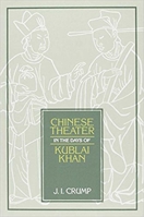 Chinese Theater in Days of Kublai Khan (Michigan Monographs in Chinese Studies) 0892640936 Book Cover