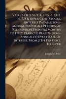 Values Of 3, 3 1/2, 4, 4 1/2, 5, 5 1/2, 6, 7, 8 & 10 Per Cent. Stocks, (interest Payable Semi-annually,) For All Periods Of Redemption, From Six ... Interest, From 2 3/4 Per Cent. To 10 Per... 1286604982 Book Cover