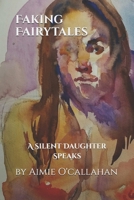 Faking Fairytales: A Silent Daughter Speaks B0C2SCNXBB Book Cover