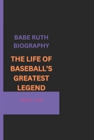 BABE RUTH BIOGRAPHY: THE LIFE OF BASEBALL’S GREATEST LEGEND B0DYDDJ4GP Book Cover