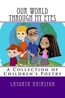 Our World Through My Eyes: A Book of Poetry 1986538419 Book Cover