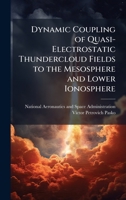 Dynamic Coupling of Quasi-Electrostatic Thundercloud Fields to the Mesosphere and Lower Ionosphere 1025154347 Book Cover
