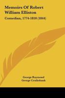 Memoirs of Robert William Elliston, Comedian 1104191288 Book Cover