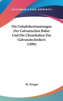 Die Gehaltsbestimmungen Der Galvanischen Baber Und Die Chemikalien Des Galvanotechnikers (1896) 1161093788 Book Cover