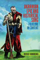 Ukrainian Epic and Historical Song: Folklore in Context 148750263X Book Cover