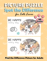 Picture Puzzle Spot the Difference for Cats Lover: Find the Difference Puzzle Books for Adults , with the Cute Cat Pictures. Fun Game Activity Book for Relaxing and Stress Relieving B087SFG7SN Book Cover