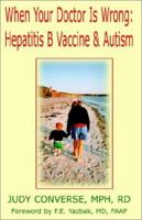 When Your Doctor is Wrong, Hepatitis B Vaccine and Autism 1401029736 Book Cover
