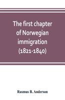 The first chapter of Norwegian immigration (1821-1840): Its causes and results 9353803446 Book Cover
