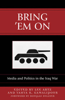 Bring 'em on: Media and Politics in the Iraq War 0742536890 Book Cover