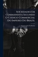 Sociedades Em Commandita Segundo O Codigo Commercial Do Imperio Do Brazil 1023875233 Book Cover