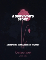 A Survivor'S Story: An Inspiring Ovarian Cancer Journey B0FP9GYX1R Book Cover