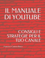 Il Manuale Di Youtube: Consigli E Strategie Per Il Tuo Canale 1717857507 Book Cover