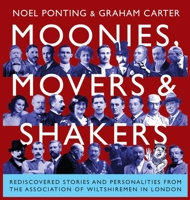 Moonies, Movers and Shakers: Rediscovered stories and personalities from the Association of Wiltshiremen in London 1914407725 Book Cover