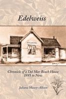 Edelweiss Chronicle of a Del Mar Beach House 1885 to Now 0997003200 Book Cover