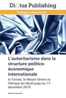 L’autoritarisme dans la structure politico-économique internationale: la Tunisie, le Moyen Orient et l'Afrique du Nord jusqu’au 17 décembre 2010 (Omn.Dictus) 3844374582 Book Cover