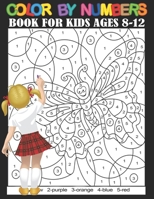 Color By Numbers Book For Kids Ages 8-12: Color by Numbers Coloring Book For Kids Ages 8-12 With Beautiful Unique 50+ Coloring Pages! B09T85MS83 Book Cover