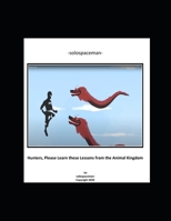 Hunters, Please Learn These Lessons from the Animal Kingdom B08VY76ZYL Book Cover