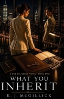What You Inherit (The Due Diligence Series) B0H7MJB8ZT Book Cover