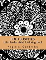 Bold Rosettes: Left-Handed Adult Coloring Book 1530970105 Book Cover