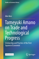Tameyuki Amano on Trade and Technological Progress: Scholarship and Practice of the First Japanese Economist (Studies in Economic History) 9819238013 Book Cover