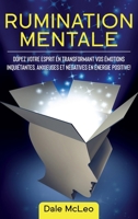 Rumination Mentale: Dopez Votre Esprit en Transformant Vos Émotions Inquiétantes, Anxieuses et Négatives en Énergie Positive! B085RT8C3R Book Cover