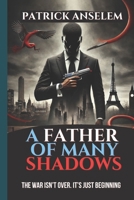 A Father of Many Shadows: The War Isn’t Over. It’s Just Beginning (A Father of Many Nations Trilogy) B0F1MDXFVZ Book Cover