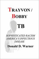 Trayvon / Bobby Tb: Sophisticated Racism America's Infectious Disease 0578144166 Book Cover