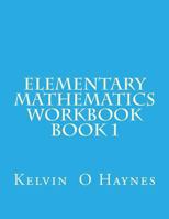Elementary Mathematics Workbook: Book 1 1481823469 Book Cover