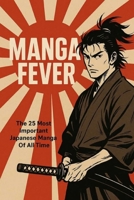 MANGA FEVER: The Most Important Japanese Manga of All Time (NEW HORIZONS CULTURE) B0FHDPBF7C Book Cover